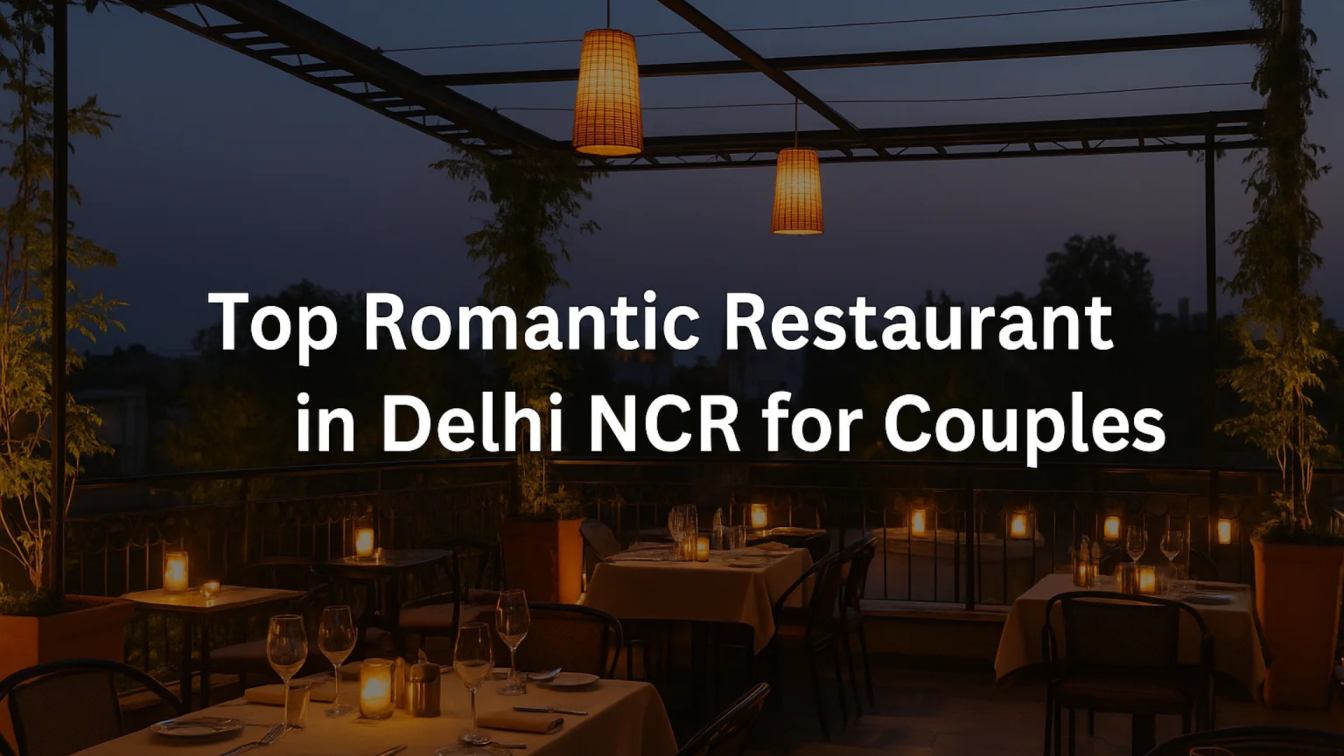 Top Romantic Restaurant in Delhi NCR for Couples Date Night
