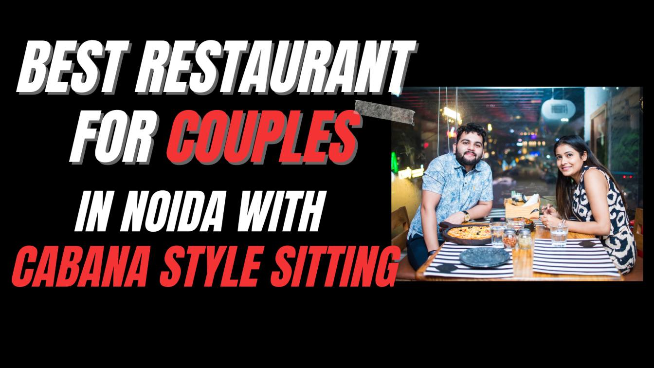 Best Restaurant for Couples with Cabana Style Sitting in Noida