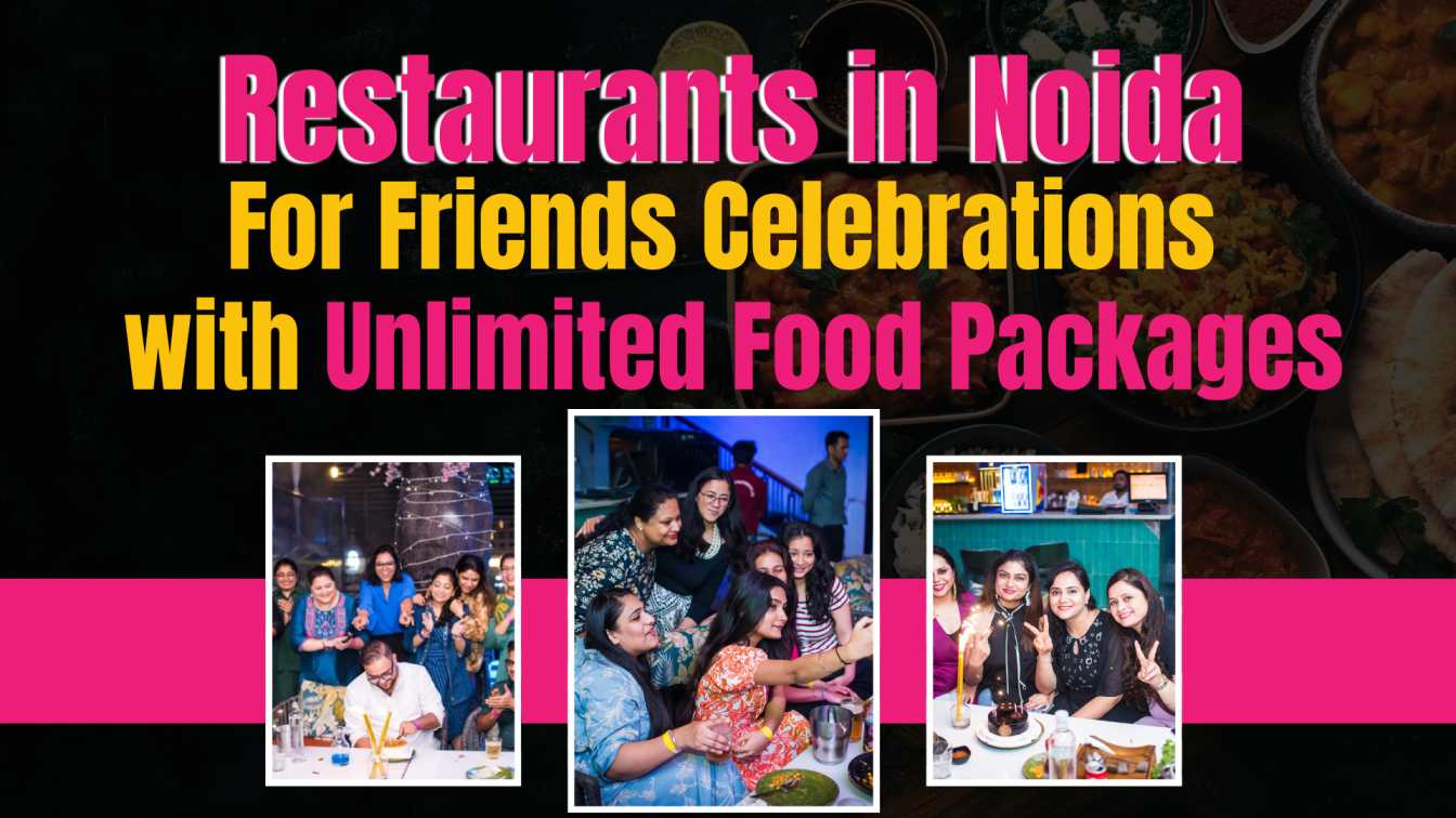 Popular Restaurants in Noida for Friends Celebrations with Unlimited Food Packages