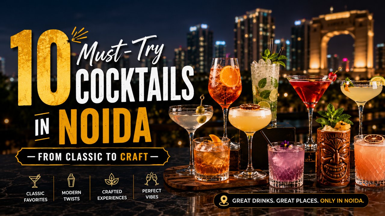 10 Must-Try Cocktails in Noida — From Classic to Craft